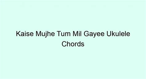 kaise mujhe chords|kaise eam ukulele chords.